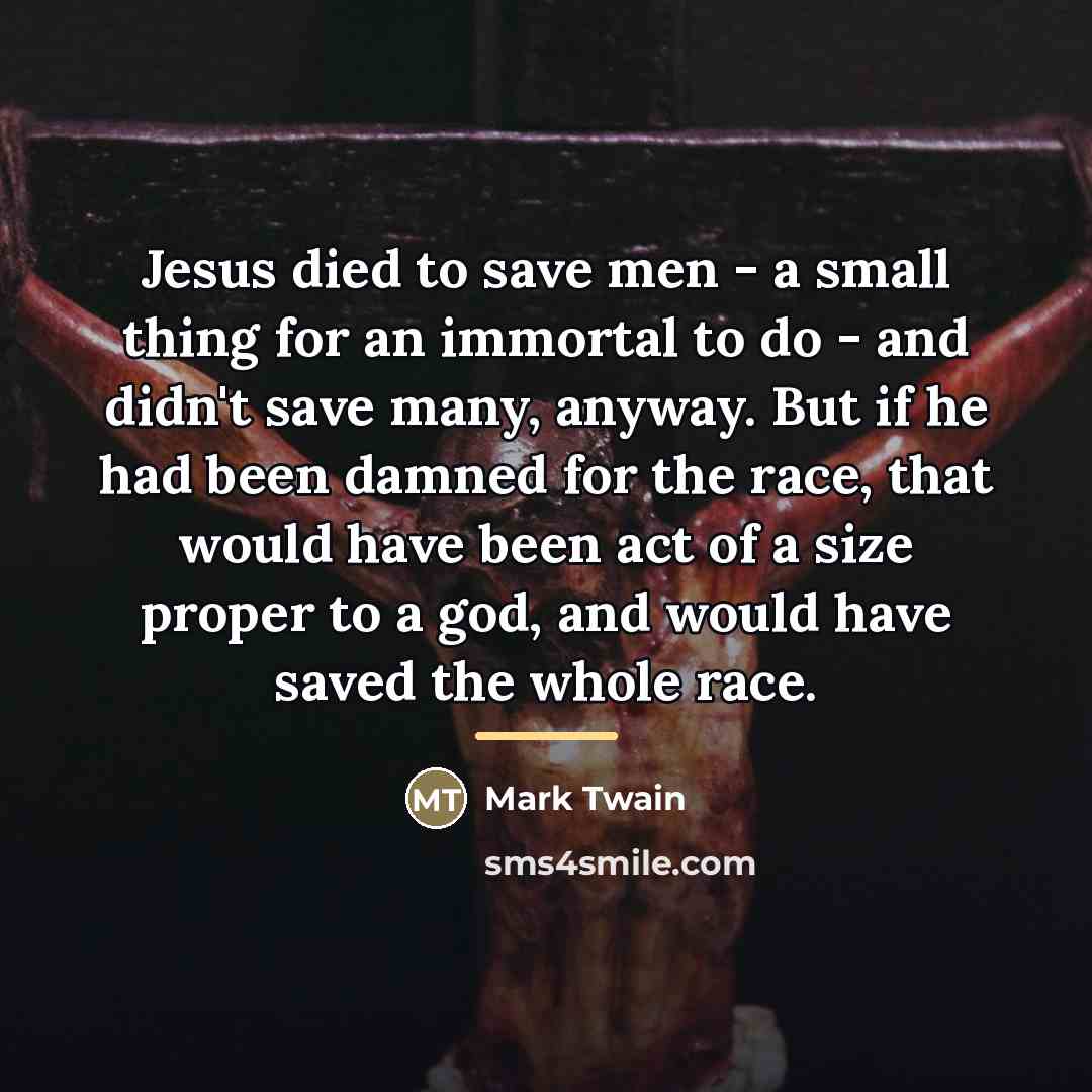 “Jesus died to save men - a small thing for…” quote by Mark Twain