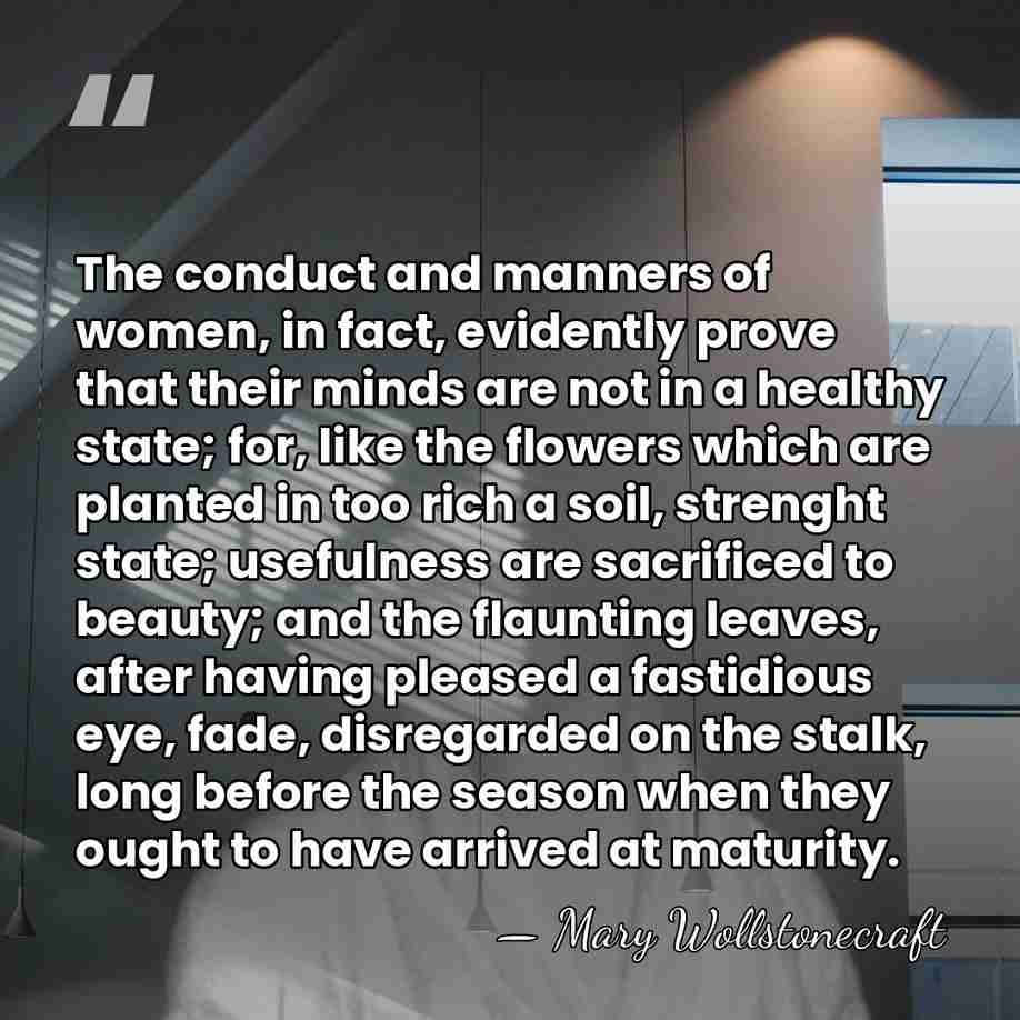 The conduct and manners of women, in fact, evidently prove that their&hellip; - Mary Wollstonecraft