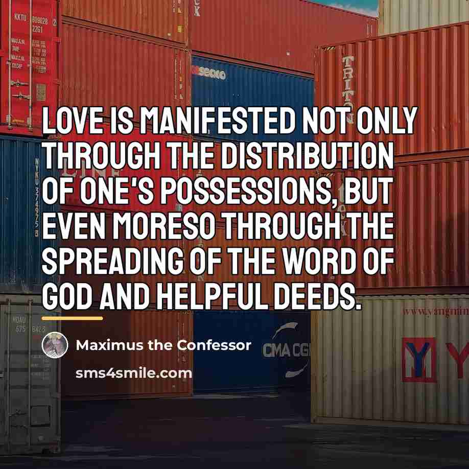 “Love is manifested not only through the distribution of one's…” quote by Maximus the Confessor