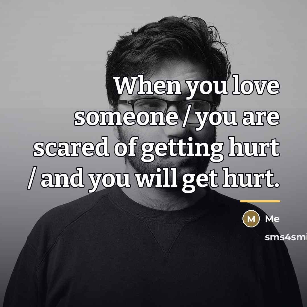 “When you love someone / you are scared of getting…” quote by Me