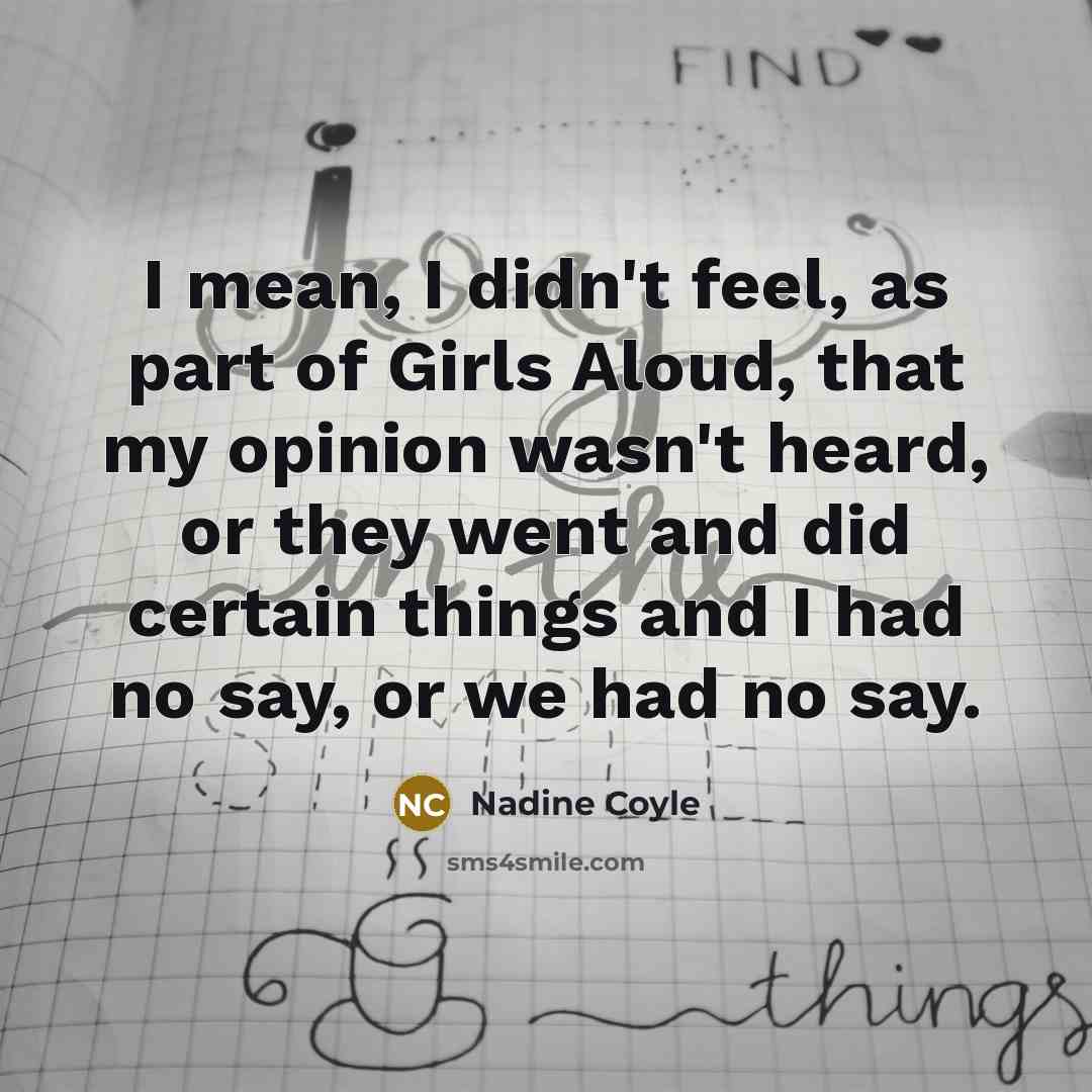 “I mean, I didn't feel, as part of Girls Aloud,…” quote by Nadine Coyle