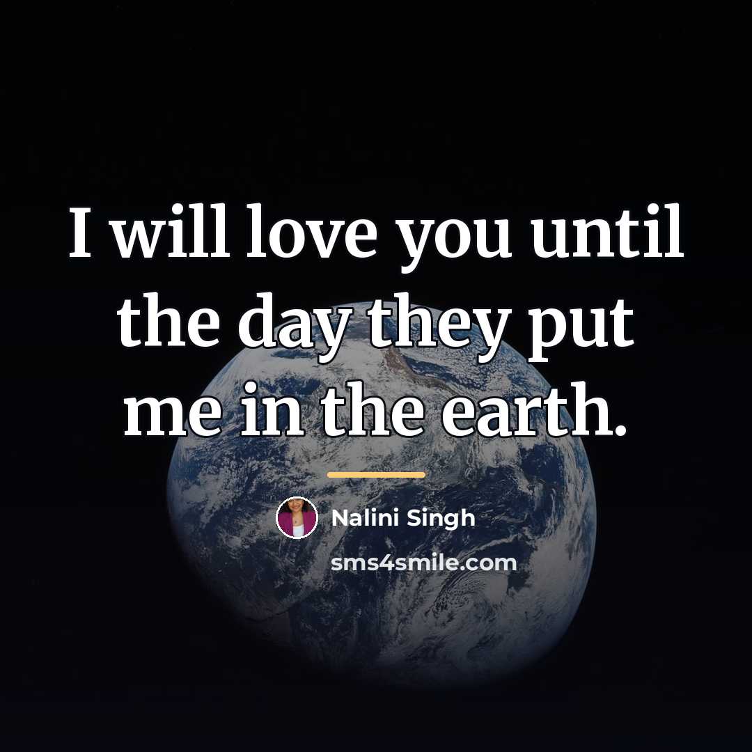 “I will love you until the day they put me…” quote by Nalini Singh