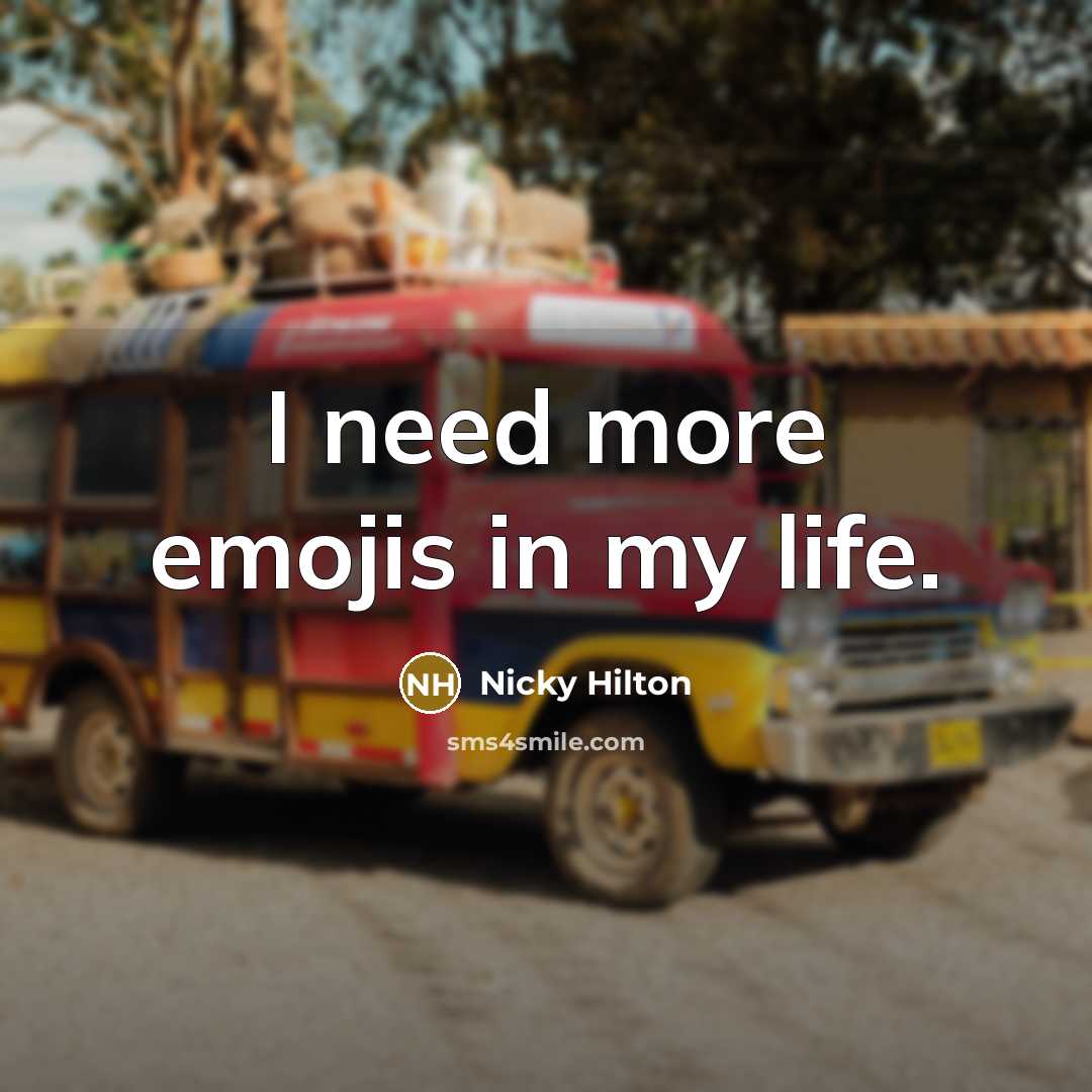 “I need more emojis in my life.…” quote by Nicky Hilton