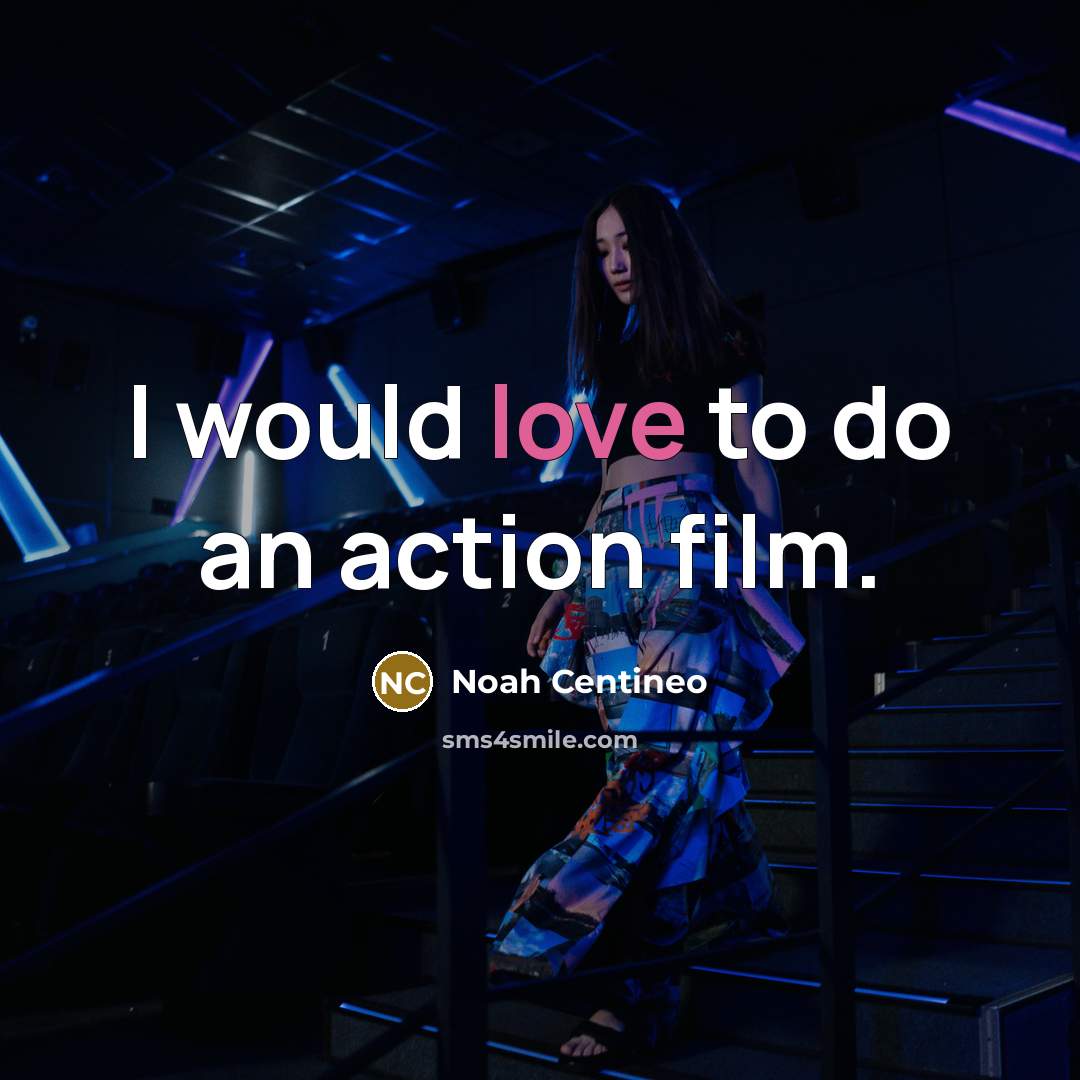 “I would love to do an action film.…” quote by Noah Centineo
