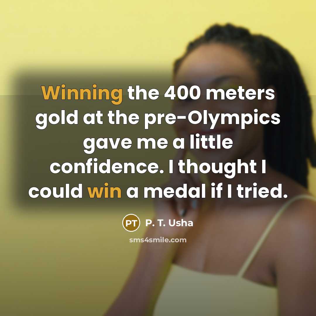 “Winning the 400 meters gold at the pre-Olympics gave me…” quote by P. T. Usha