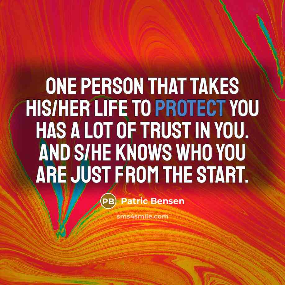 “One person that takes his/her life to protect you has…” quote by Patric Bensen