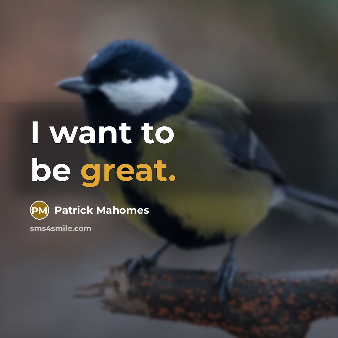 “I want to be great.…” quote by Patrick Mahomes