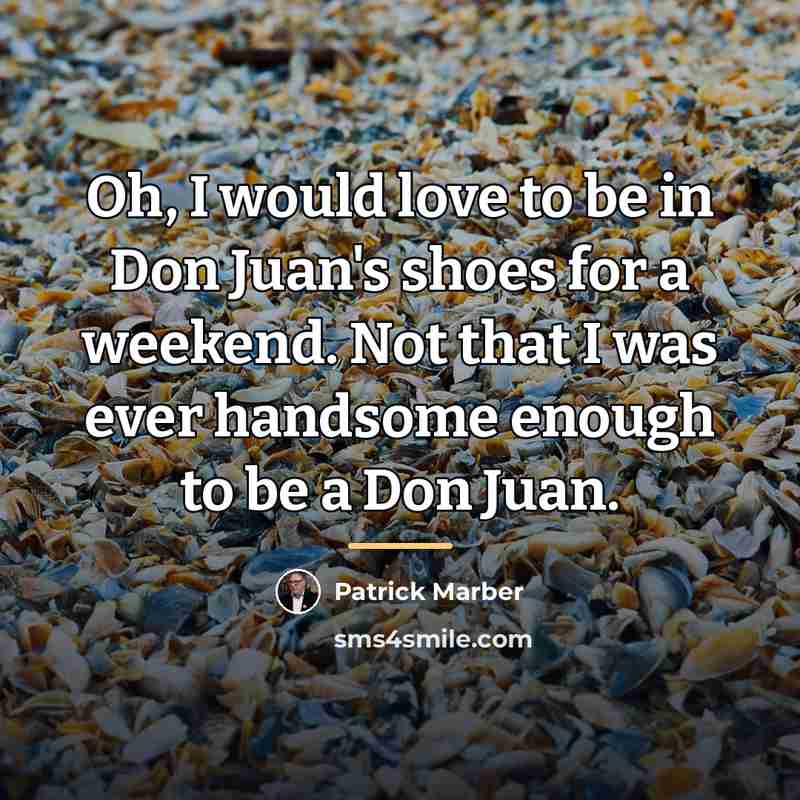 “Oh, I would love to be in Don Juan's shoes…” quote by Patrick Marber