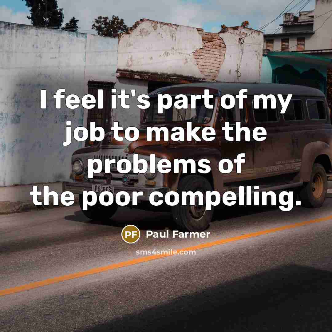 “I feel it's part of my job to make the…” quote by Paul Farmer
