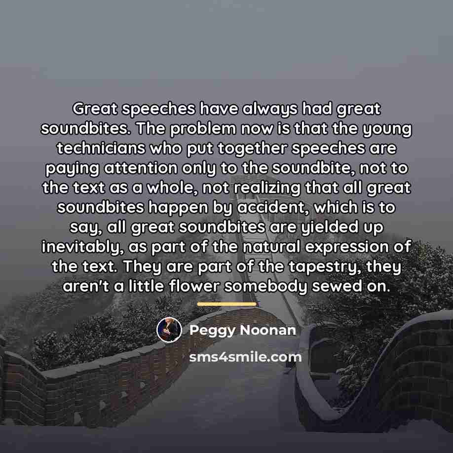 “Great speeches have always had great soundbites. The problem now…” quote by Peggy Noonan