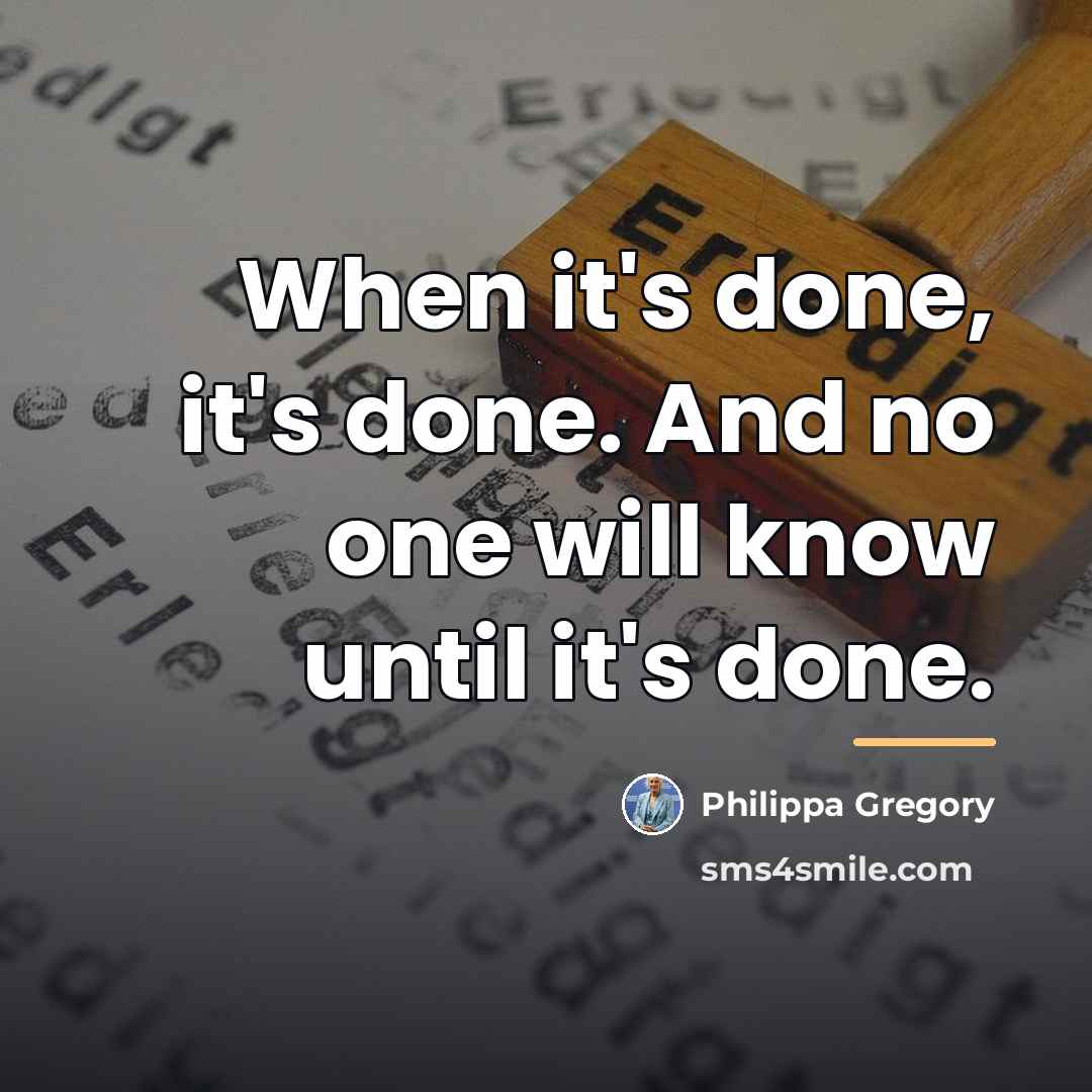 “When it's done, it's done. And no one will know…” quote by Philippa Gregory