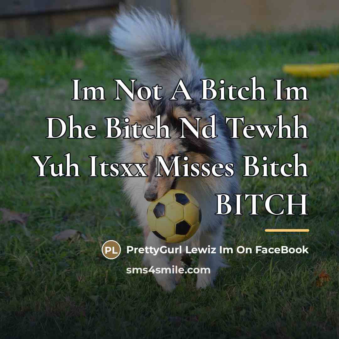“Im Not A Bitch Im Dhe Bitch Nd Tewhh Yuh…” quote by PrettyGurl Lewiz Im On FaceBook