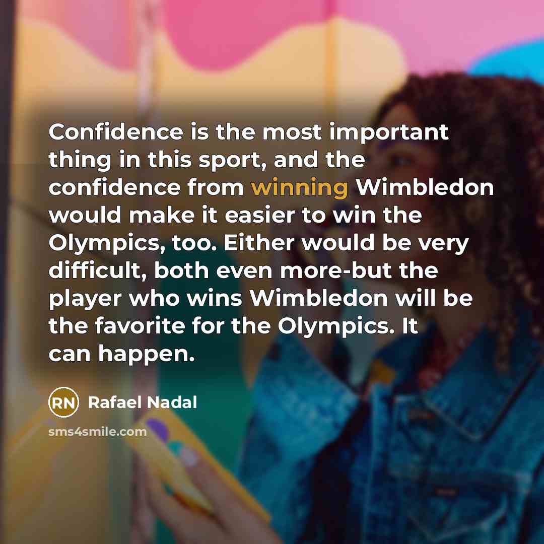 “Confidence is the most important thing in this sport, and…” quote by Rafael Nadal