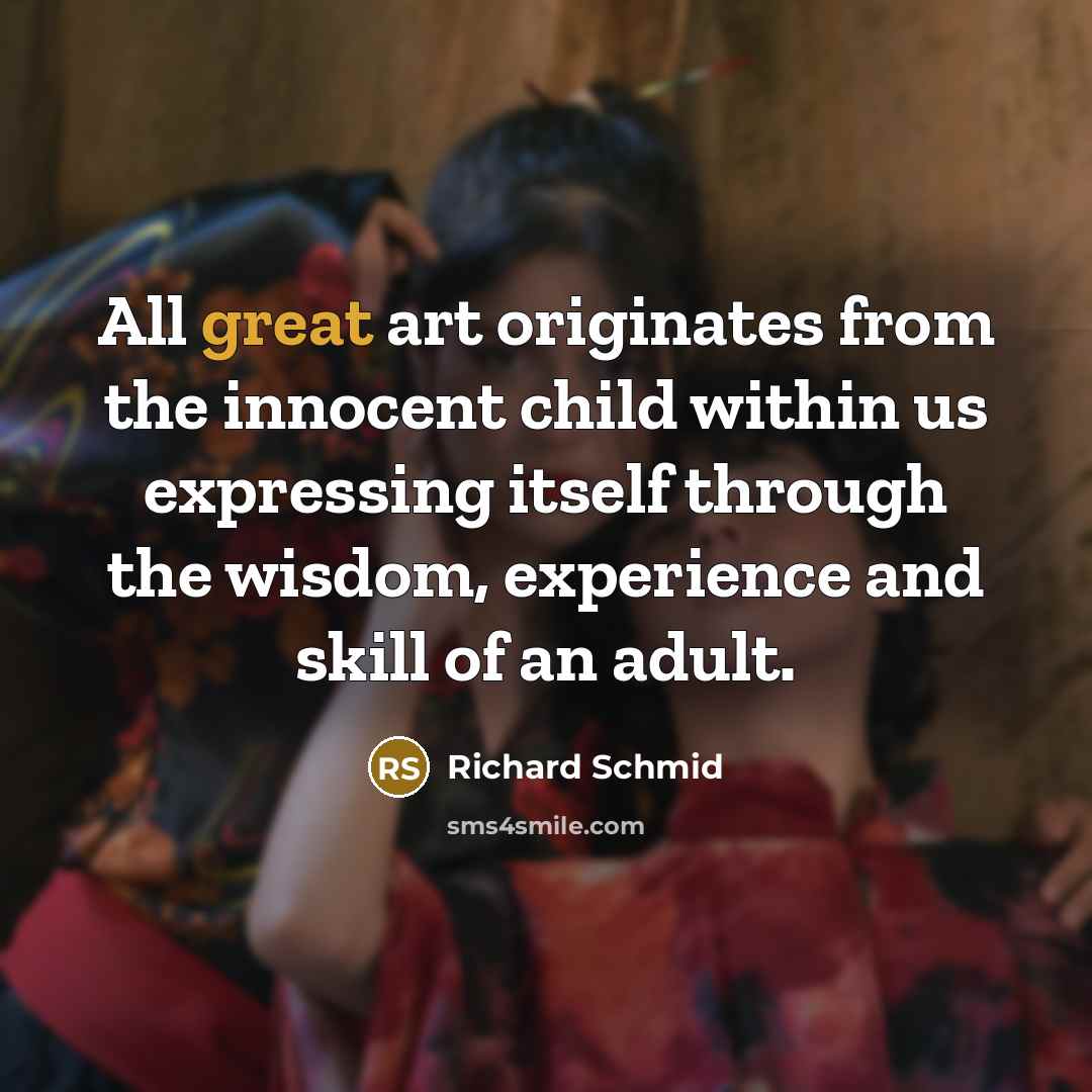 “All great art originates from the innocent child within us…” quote by Richard Schmid