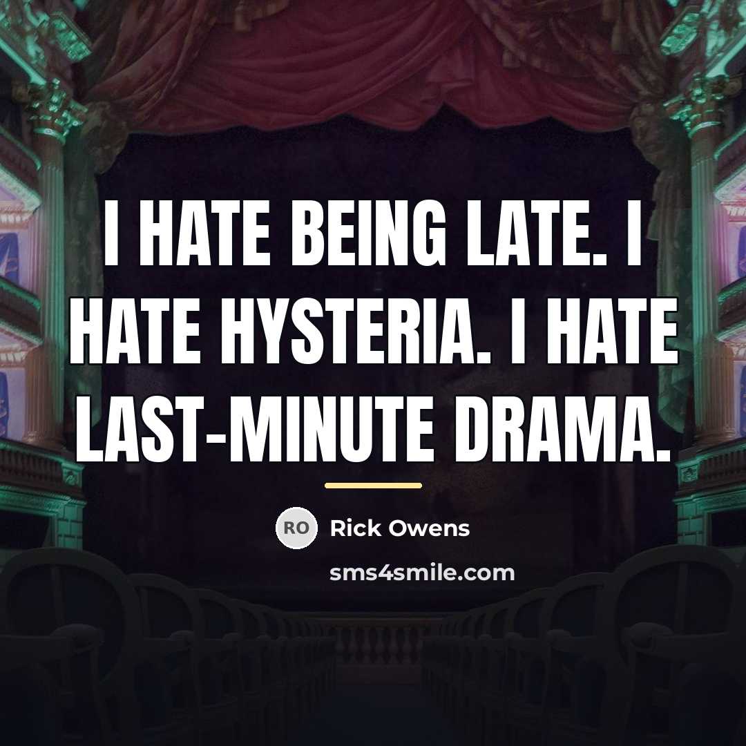 “I hate being late. I hate hysteria. I hate last-minute…” quote by Rick Owens