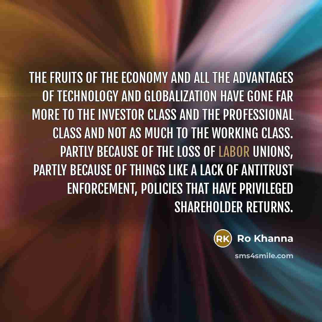 “The fruits of the economy and all the advantages of…” quote by Ro Khanna