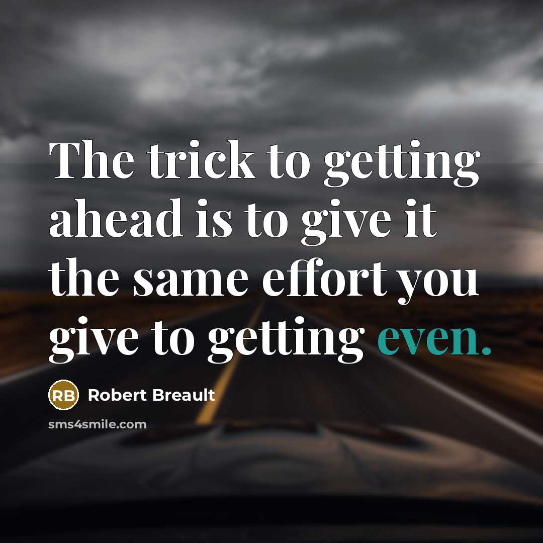“The trick to getting ahead is to give it the…” quote by Robert Breault