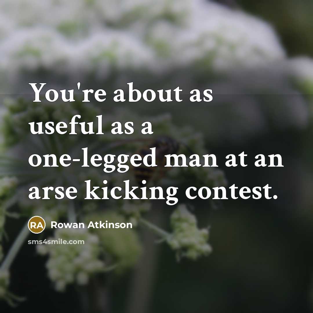 “You're about as useful as a one-legged man at an…” quote by Rowan Atkinson