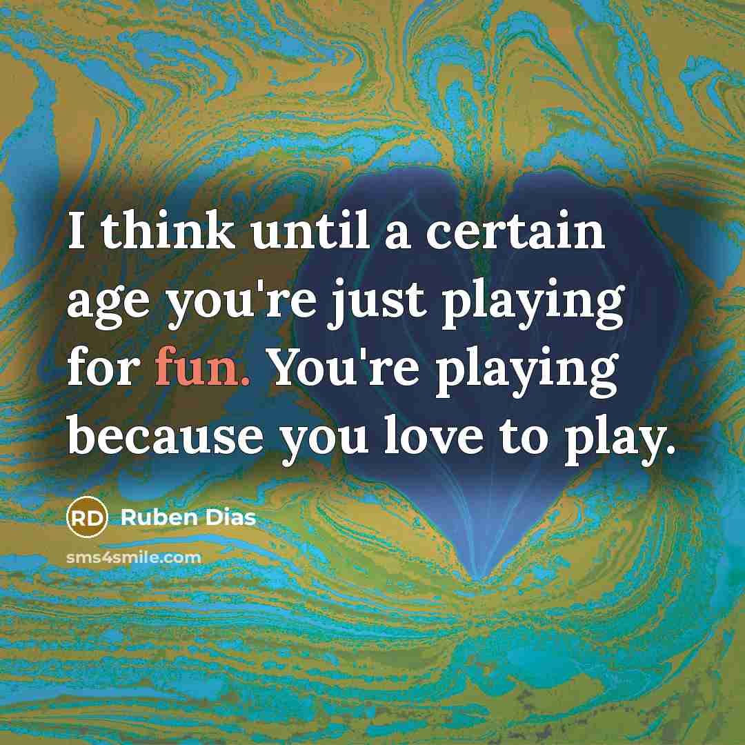 “I think until a certain age you're just playing for…” quote by Ruben Dias