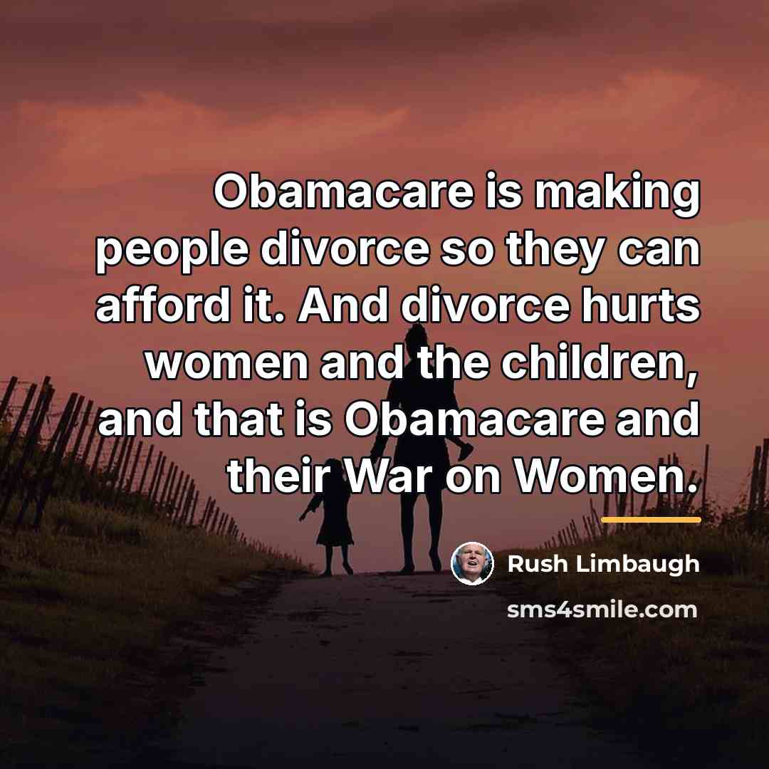“Obamacare is making people divorce so they can afford it.…” quote by Rush Limbaugh