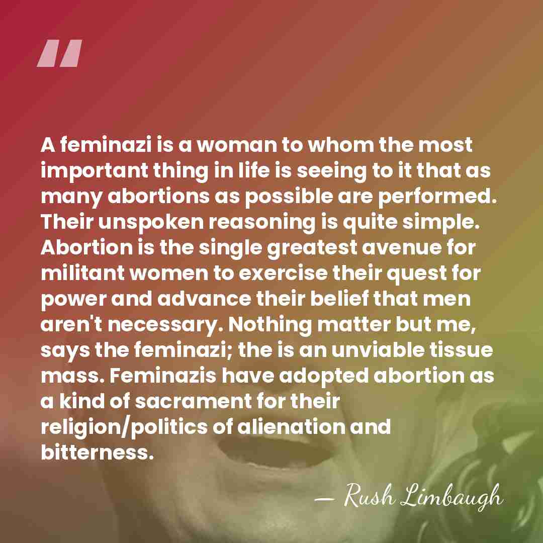 A feminazi is a woman to whom the most important thing in&hellip; - Rush Limbaugh