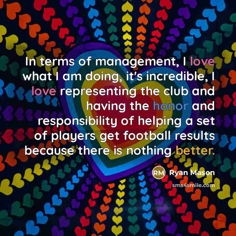 “In terms of management, I love what I am doing,…” quote by Ryan Mason