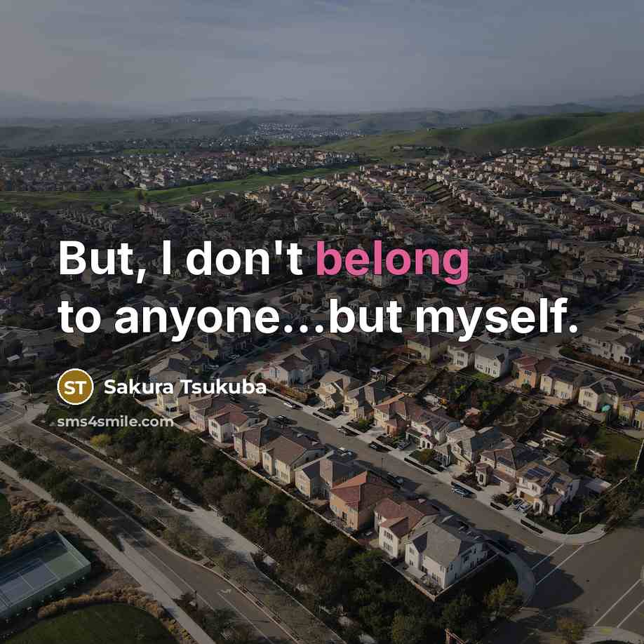 “But, I don't belong to anyone...but myself.…” quote by Sakura Tsukuba