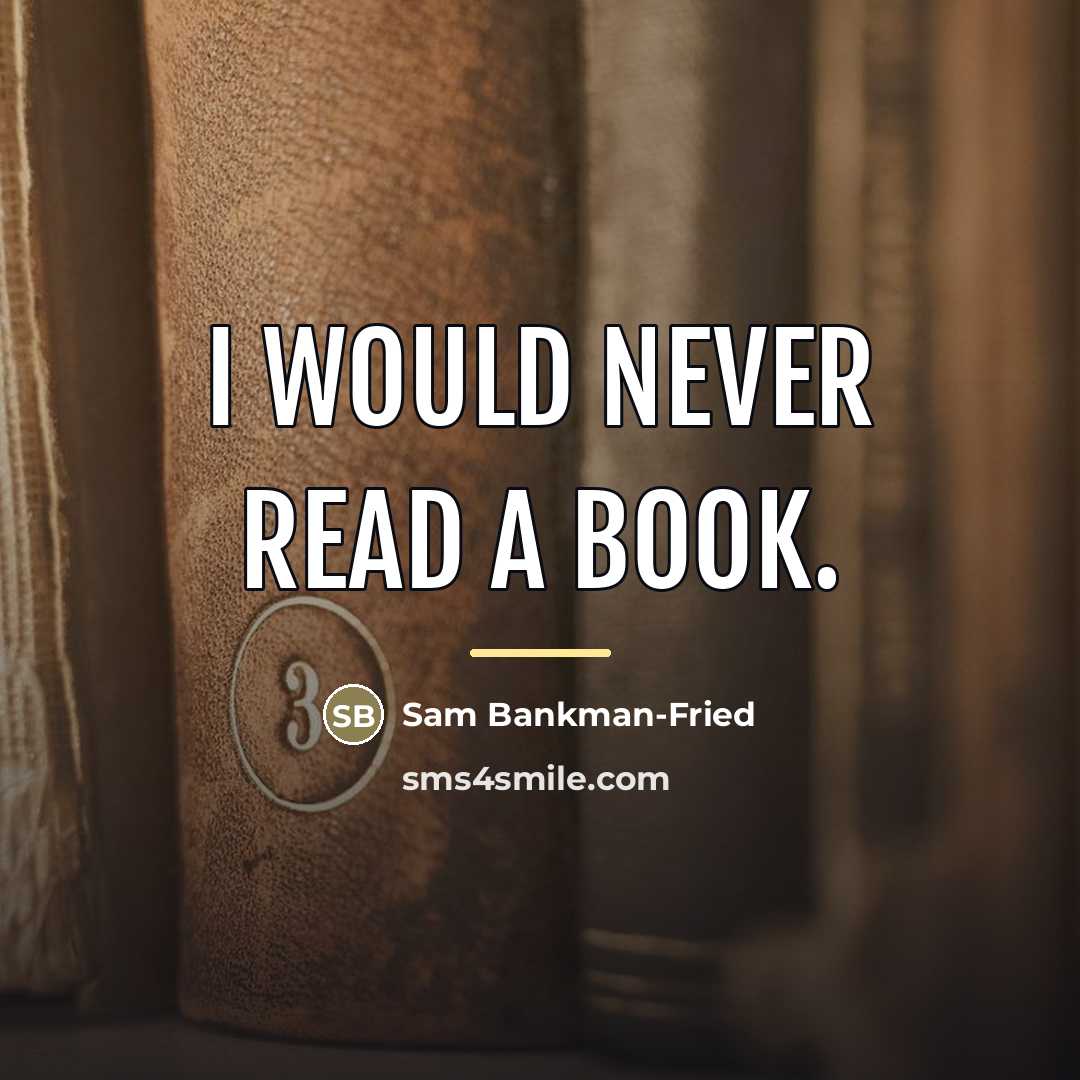 “I would never read a book.…” quote by Sam Bankman-Fried