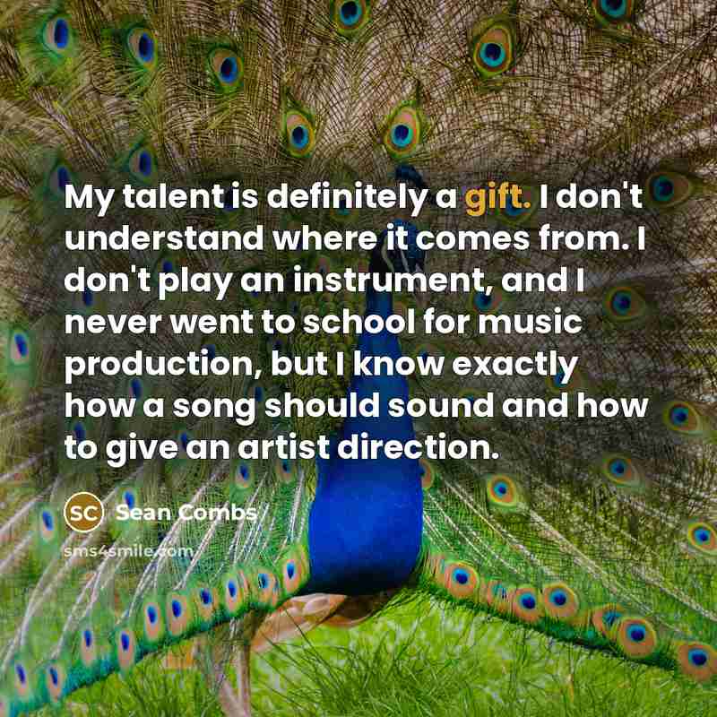 “My talent is definitely a gift. I don't understand where…” quote by Sean Combs