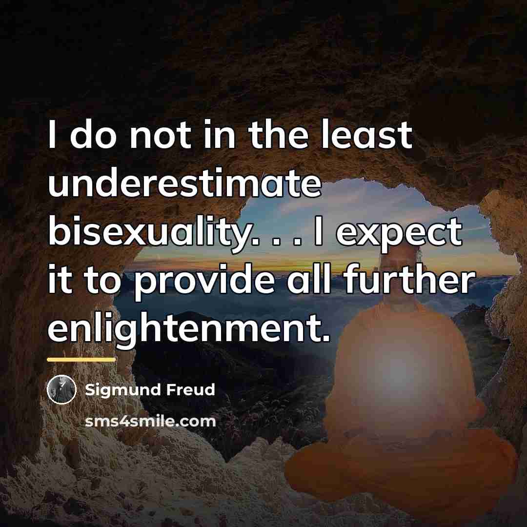 “I do not in the least underestimate bisexuality. . .…” quote by Sigmund Freud