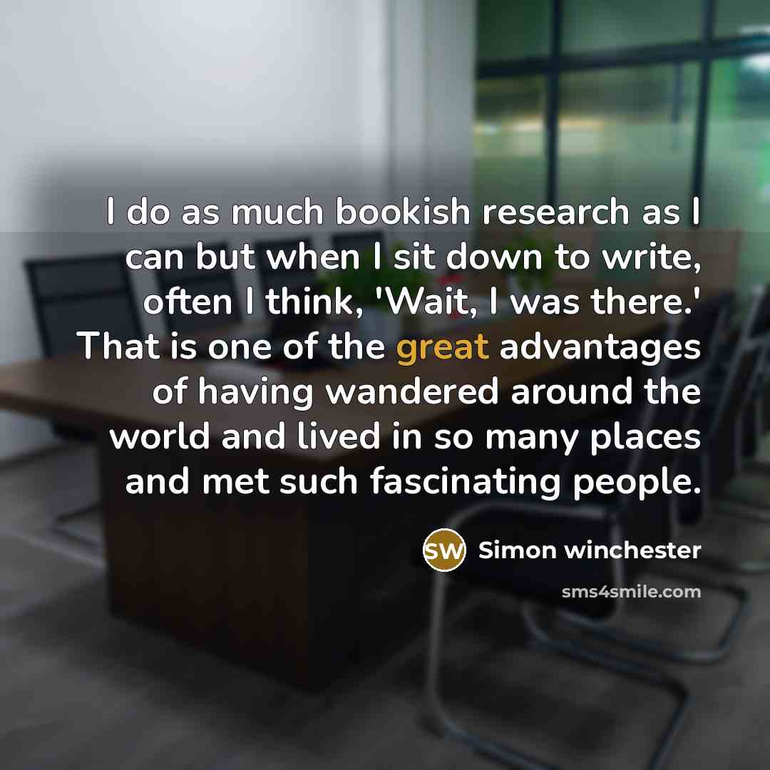 “I do as much bookish research as I can but…” quote by Simon Winchester