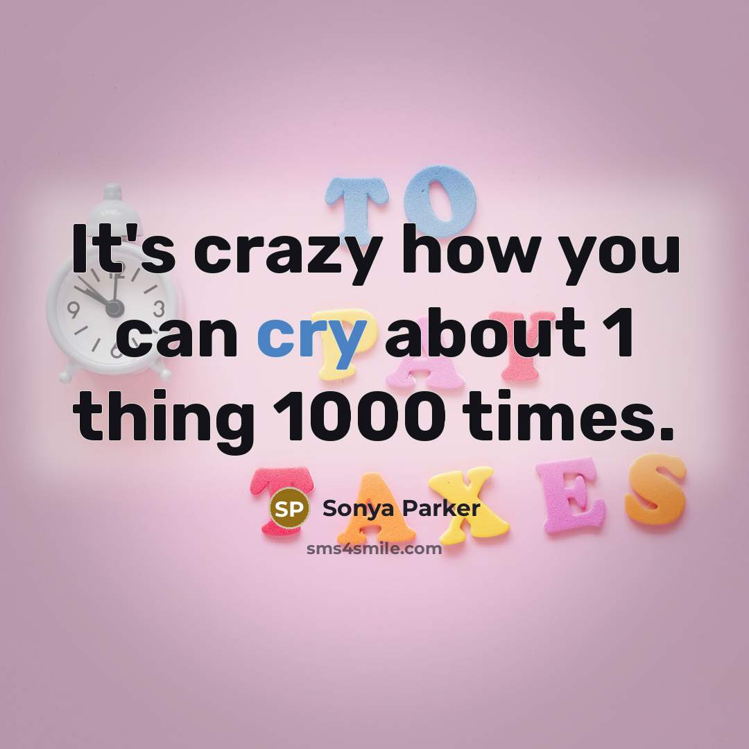 “It's crazy how you can cry about 1 thing 1000…” quote by Sonya Parker