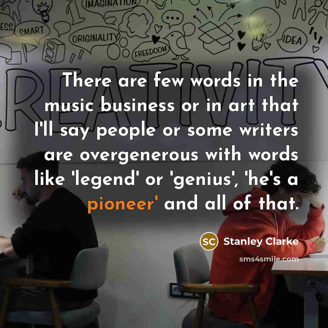 “There are few words in the music business or in…” quote by Stanley Clarke