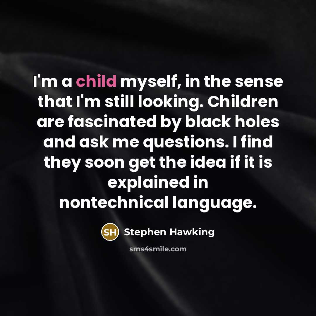 “I'm a child myself, in the sense that I'm still…” quote by Stephen Hawking