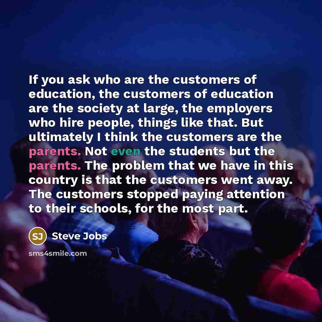 “If you ask who are the customers of education, the…” quote by Steve Jobs