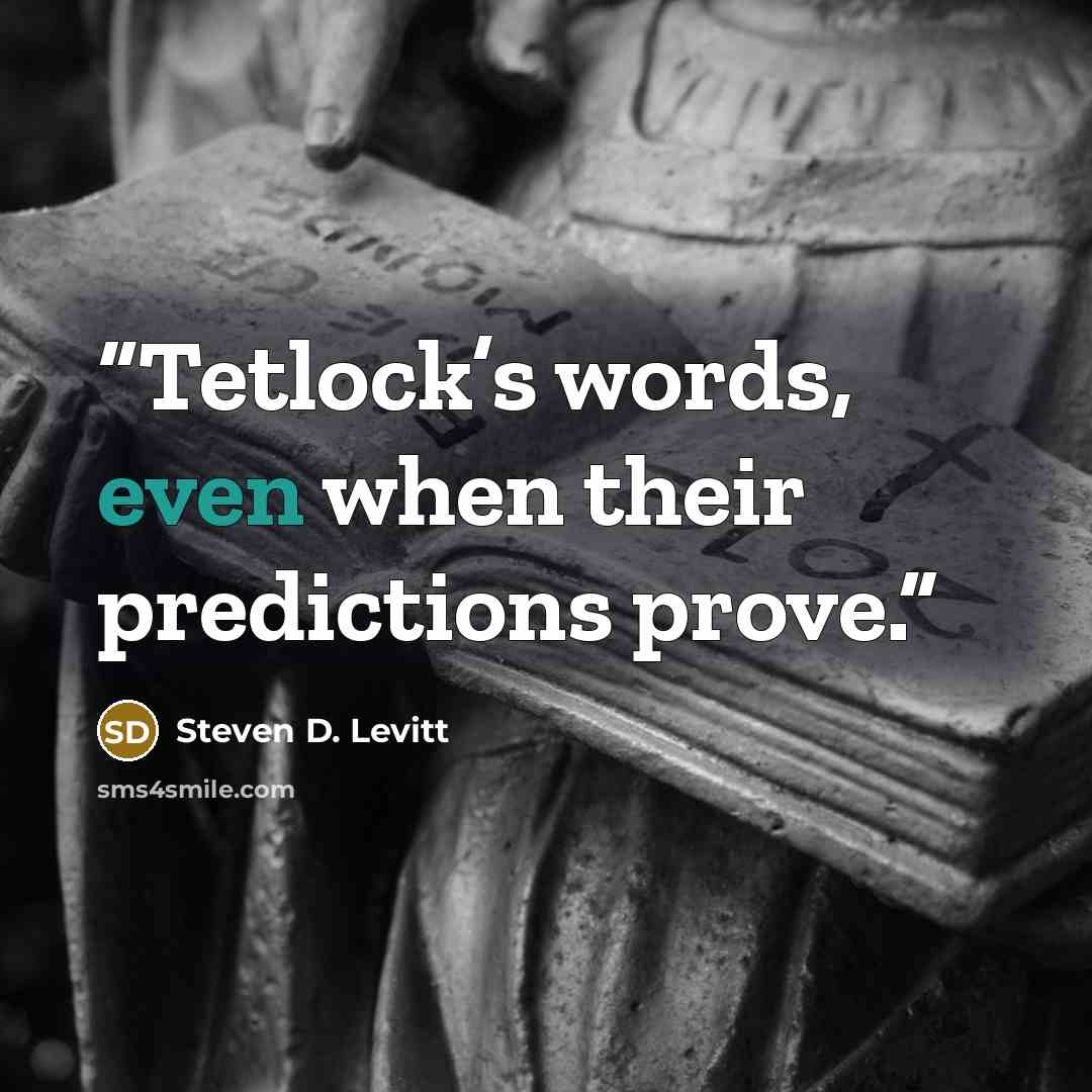 “Tetlock’s words, even when their predictions prove.” quote by Steven D. Levitt