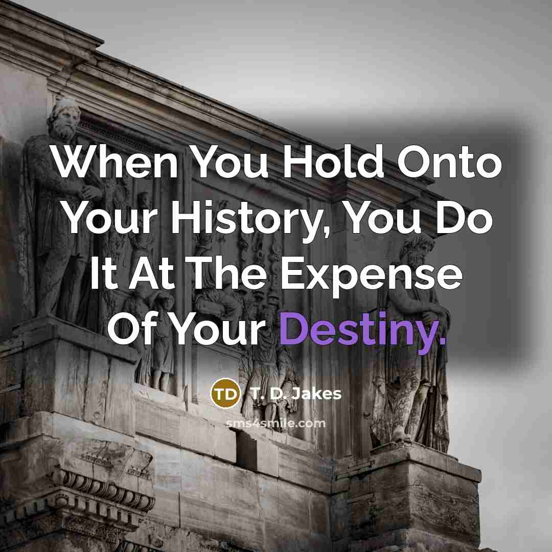 “When You Hold Onto Your History, You Do It At…” quote by T. D. Jakes