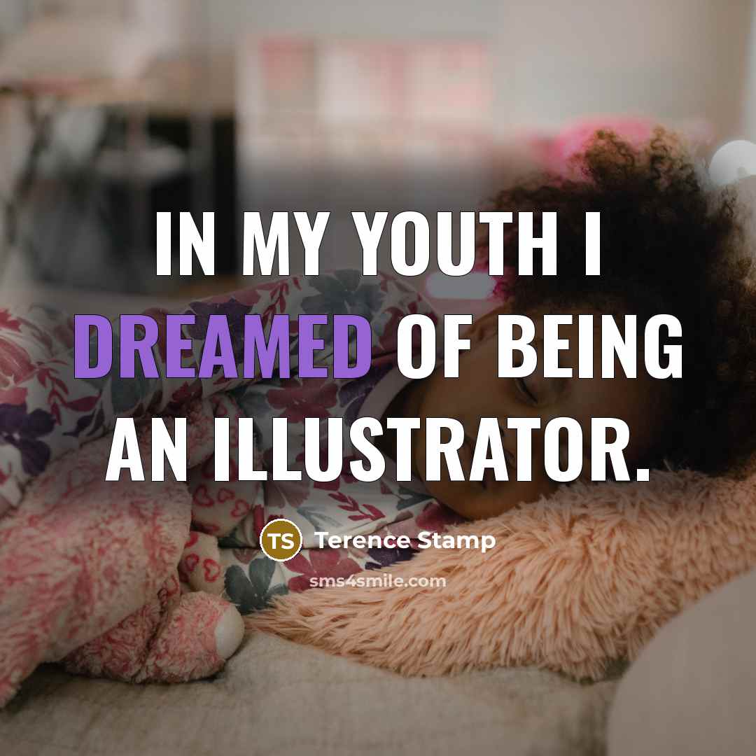 “In my youth I dreamed of being an illustrator.” quote by Terence Stamp