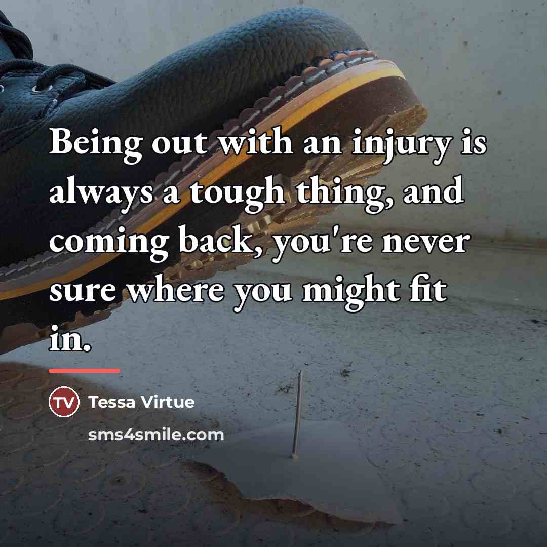 “Being out with an injury is always a tough thing,…” quote by Tessa Virtue