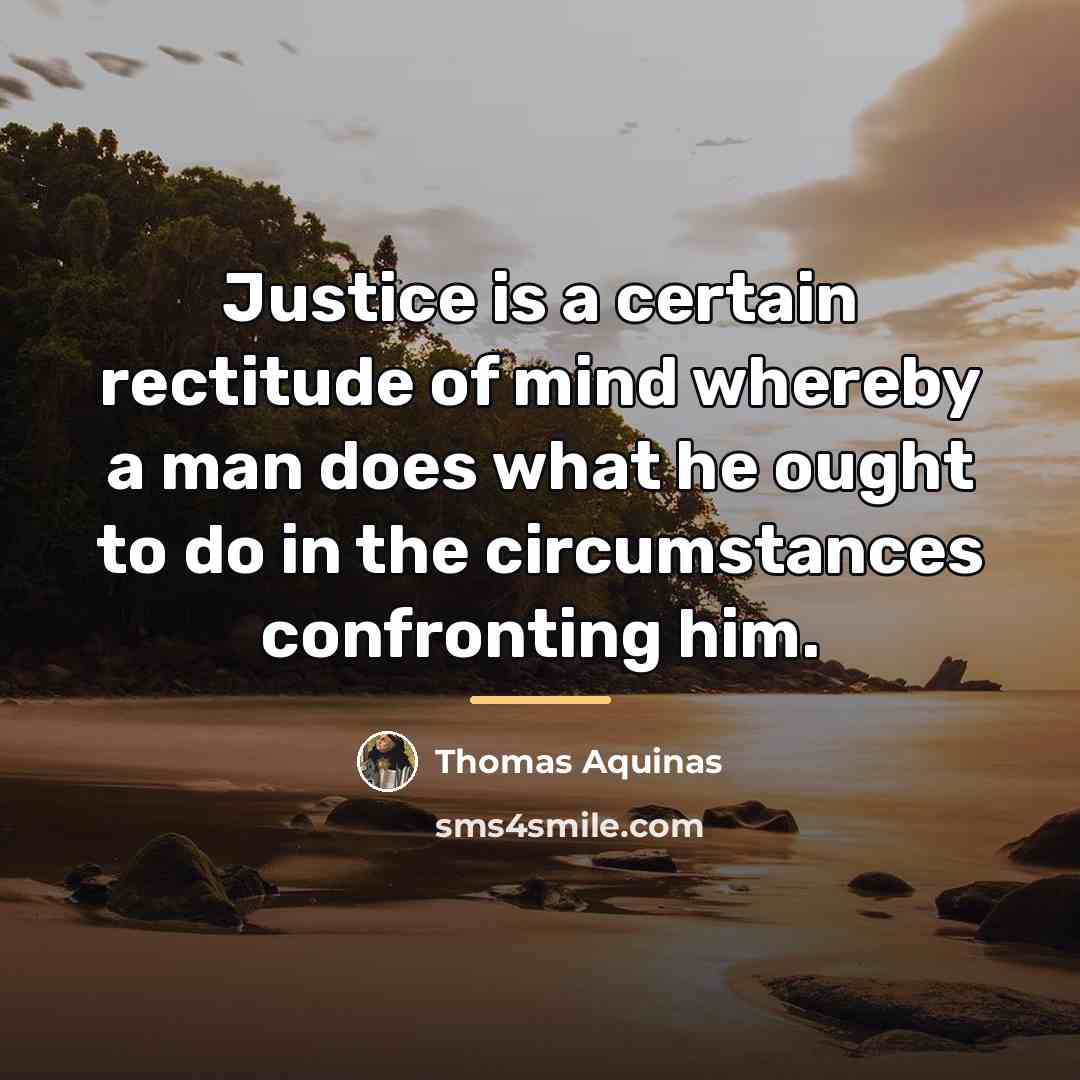 “Justice is a certain rectitude of mind whereby a man…” quote by Thomas Aquinas