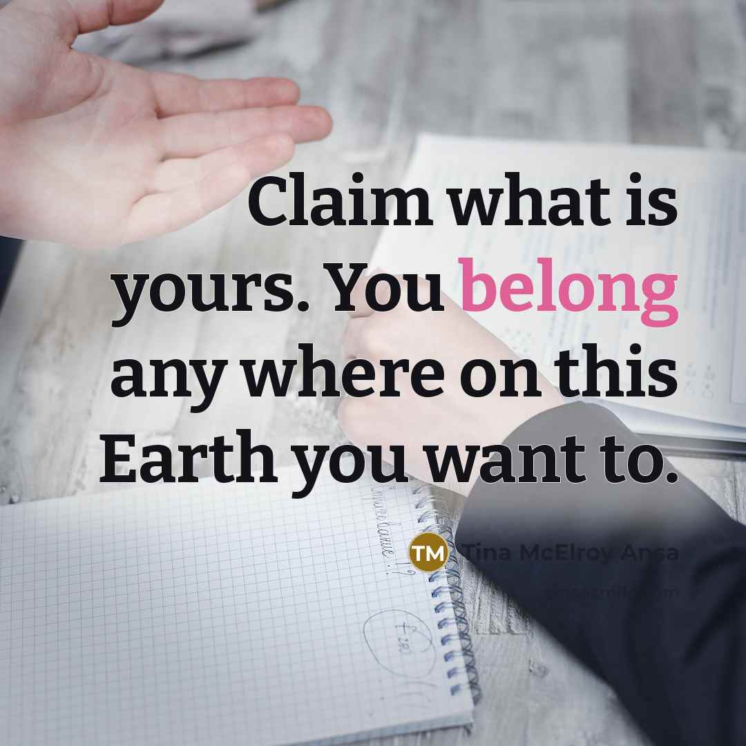 “Claim what is yours. You belong any where on this…” quote by Tina McElroy Ansa