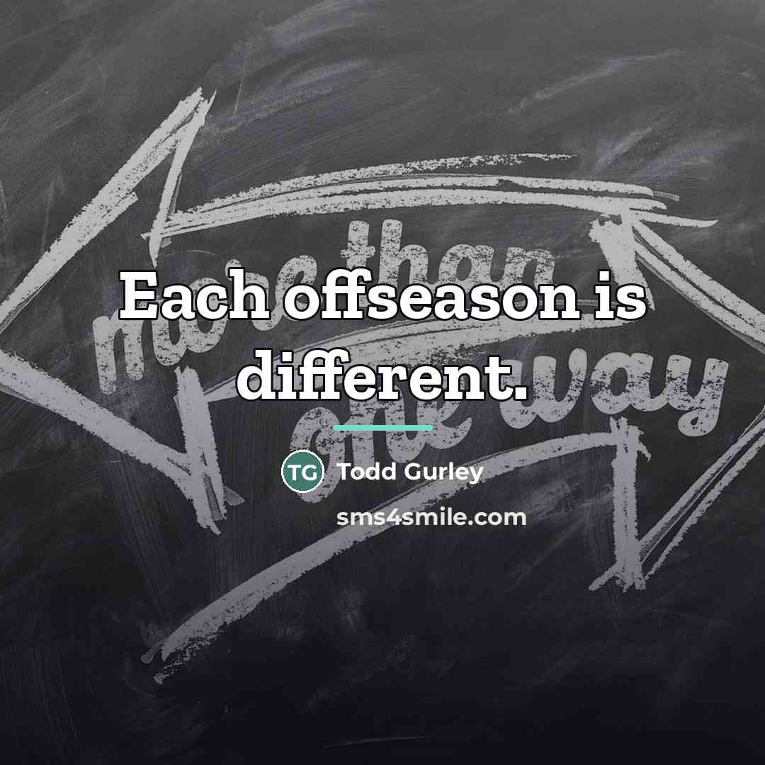 “Each offseason is different.…” quote by Todd Gurley