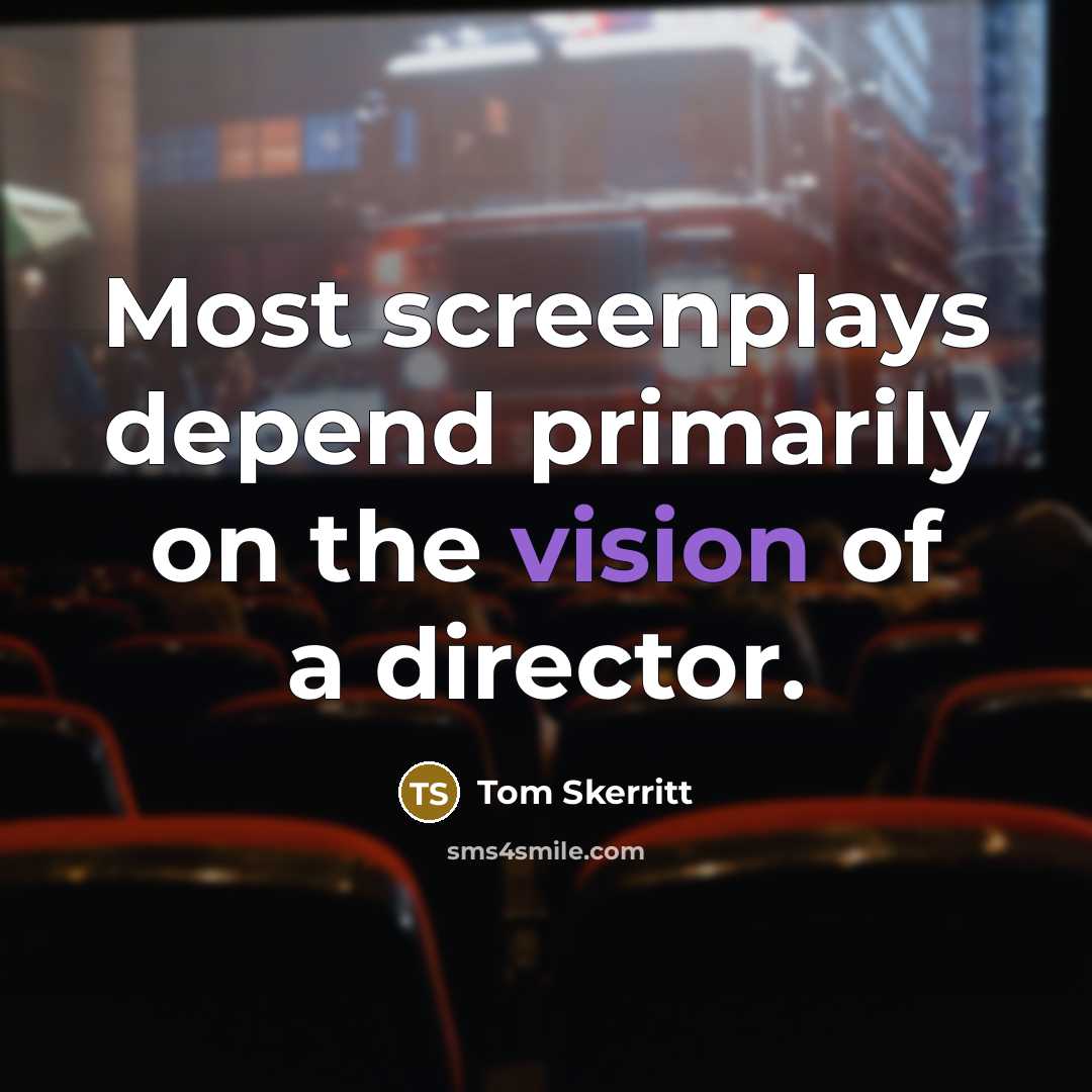 “Most screenplays depend primarily on the vision of a director.…” quote by Tom Skerritt