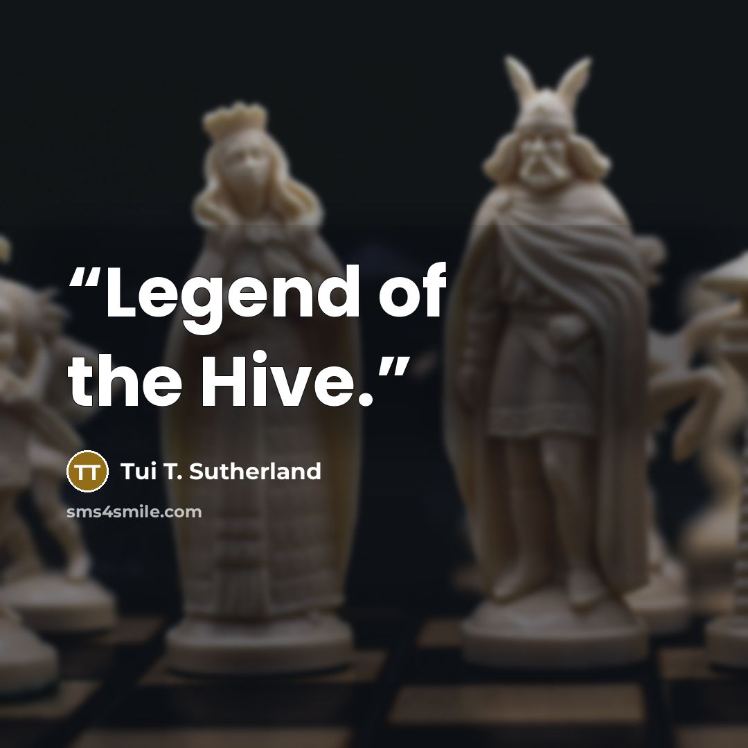 “Legend of the Hive.” quote by Tui T. Sutherland