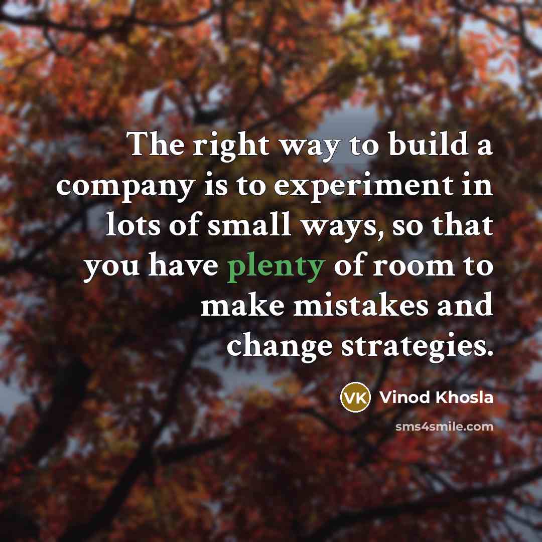 “The right way to build a company is to experiment…” quote by Vinod Khosla