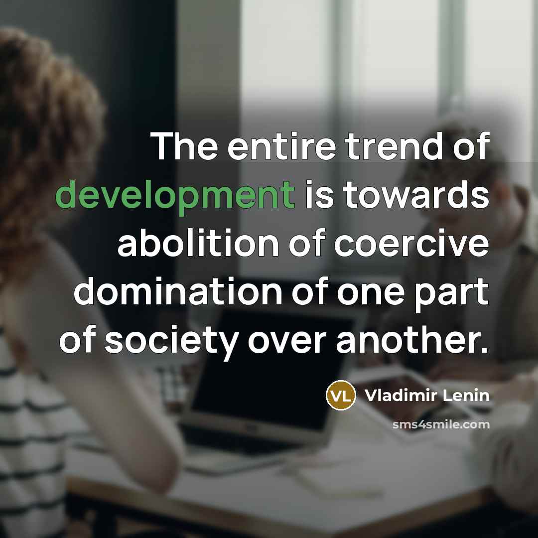 “The entire trend of development is towards abolition of coercive…” quote by Vladimir Lenin