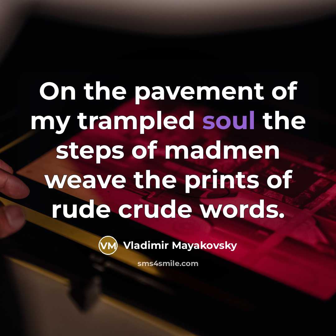 “On the pavement of my trampled soul the steps of…” quote by Vladimir Mayakovsky