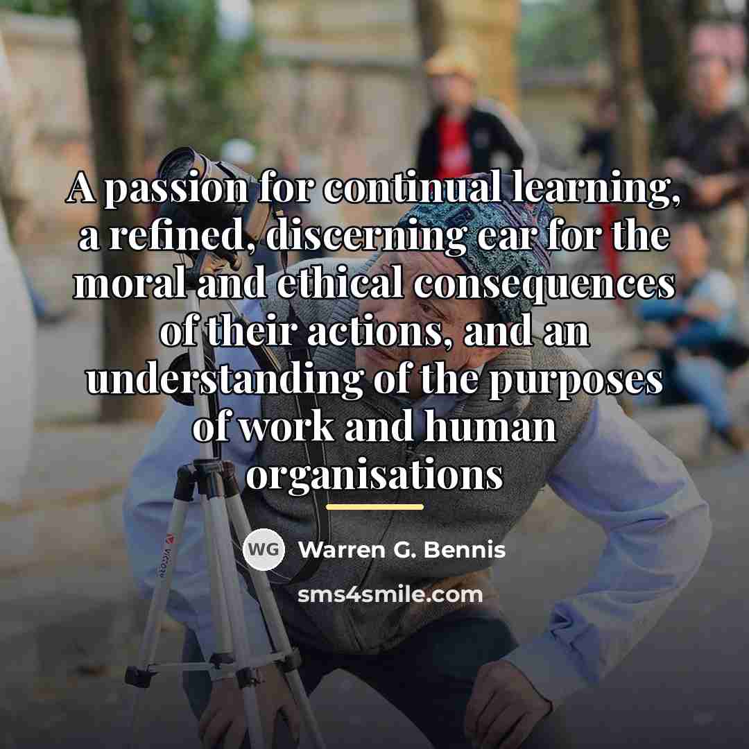 “A passion for continual learning, a refined, discerning ear for…” quote by Warren G. Bennis