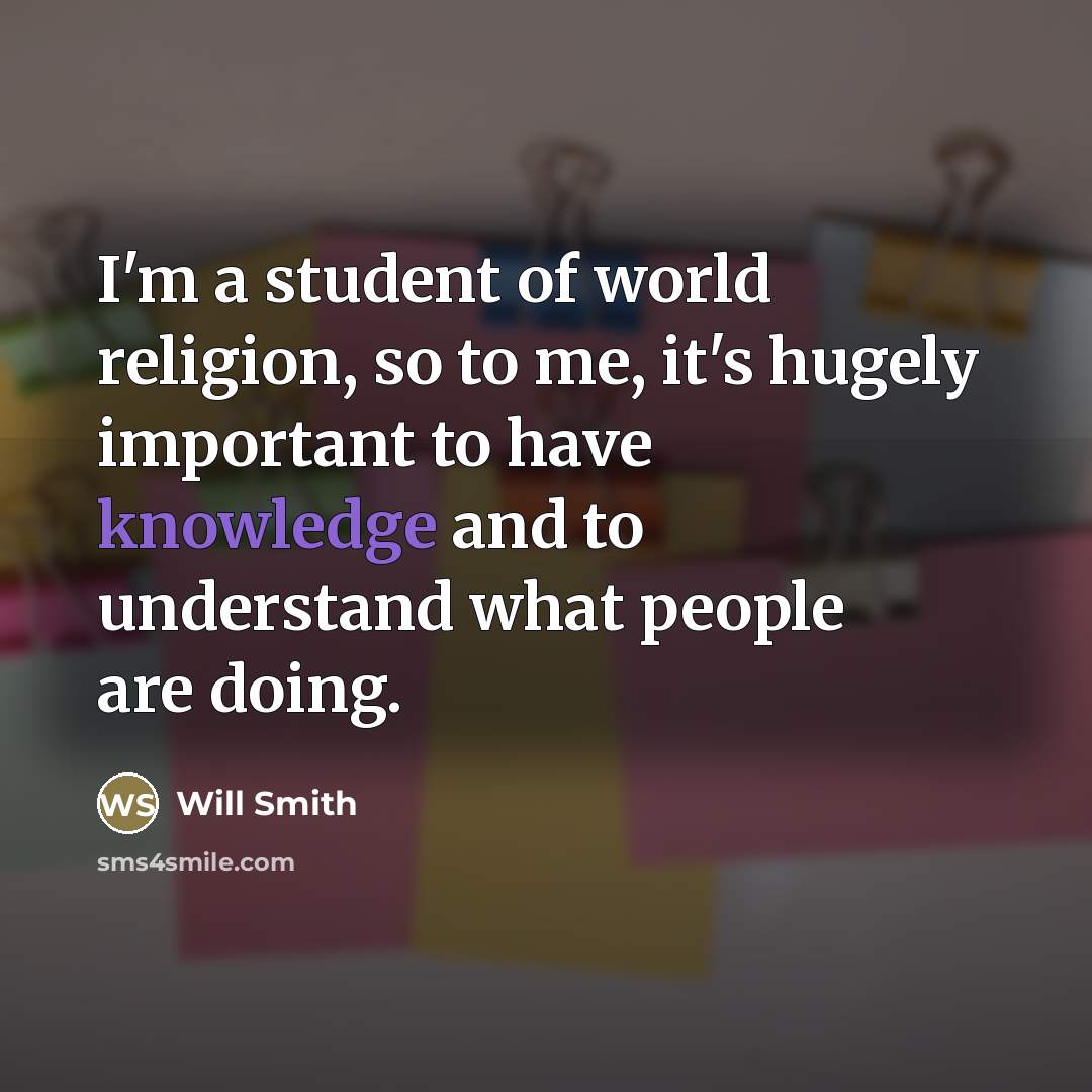 “I'm a student of world religion, so to me, it's…” quote by Will Smith