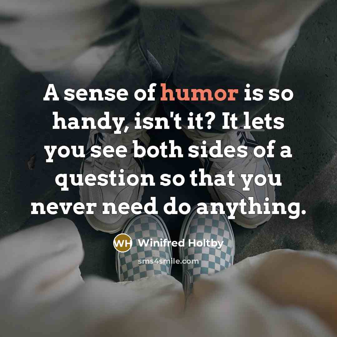 “A sense of humor is so handy, isn't it? It…” quote by Winifred Holtby